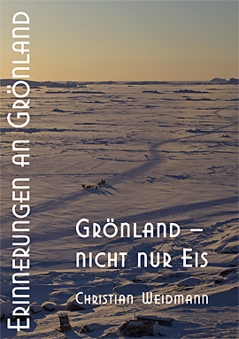 Erinnerungen an Gr&ouml;nland: Gr&ouml;nland (Kalaallit Nunaat) &ndash; nicht nur Eis